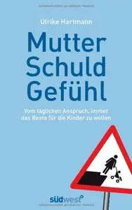 Mutterschuldgefühl: Vom täglichen Anspruch, immer das Beste für die Kinder zu wollen (repost)