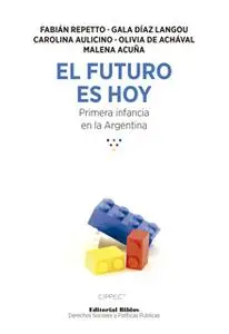 «El futuro es hoy» by Fabián Repetto,Gala Díaz Langou,Carolina Aulicino,Olivia De Achával,Malena Acuña