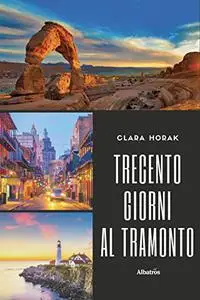 Trecento giorni al tramonto - Clara Horak