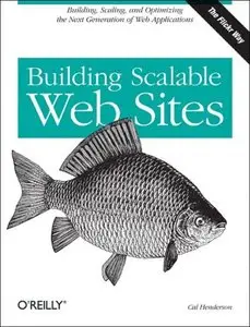 Building Scalable Web Sites: Building, scaling, and optimizing the next generation of web applications (repost)