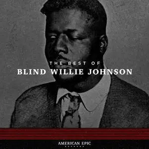 Blind Willie Johnson - American Epic: The Best Of Blind Willie Johnson (2017) [Official Digital Download 24-bit/96kHz]