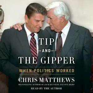Tip and the Gipper: When Politics Worked [Audiobook]
