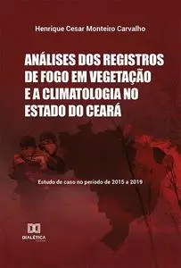 «Análises dos registros de fogo em vegetação e a climatologia no Estado do Ceará» by Henrique Cesar Monteiro Carvalho