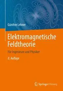 Elektromagnetische Feldtheorie: für Ingenieure und Physiker, 8. Auflage (Repost)