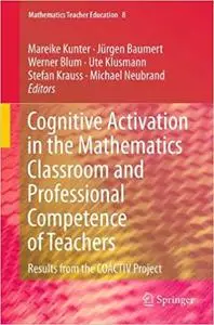 Cognitive Activation in the Mathematics Classroom and Professional Competence of  Teachers: Results from the COACTIV Project