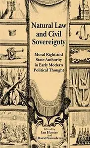 Natural Law and Civil Sovereignty: Moral Right and State Authority in Early Modern Political Thought