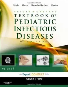 Feigin and Cherry's Textbook of Pediatric Infectious Diseases: Expert Consult, 2-Volume Set, 6th edition (repost)