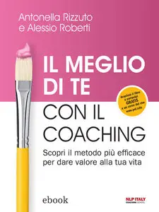 Antonella Rizzuto, Alessio Roberti - Il meglio di te con il Coaching