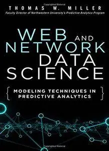 Web and Network Data Science: Modeling Techniques in Predictive Analytics