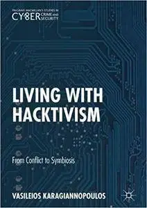 Living With Hacktivism: From Conflict to Symbiosis (Palgrave Studies in Cybercrime and Cybersecurity)
