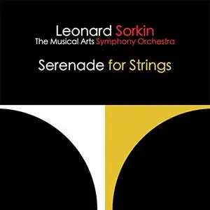 Leonard Sorkin & The Musical Arts Symphony Orchestra - Serenade for Strings (2019)