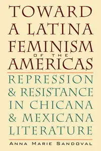 Toward a Latina Feminism of the Americas: Repression and Resistance in Chicana and Mexicana Literature