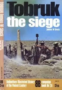 Tobruk: The Siege (Ballantine's Illustrated History of the Violent Century Campaign Book No. 26)