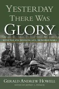 Yesterday There Was Glory : With the 4th Division, A.E.F., in World War I