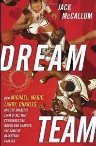 Dream Team: How Michael, Magic, Larry, Charles, and the Greatest Team of All Time Conquered the World (Repost)