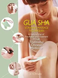 Gua Sha Scraping Massage Techniques: A Natural Way of Prevention and Treatment through Traditional Chinese Medicine