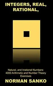 Integers, Real, Rational, Natural, and Irrational Numbers