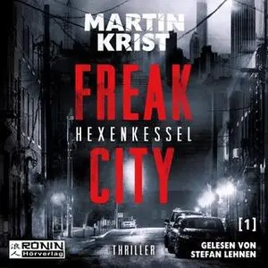 «Freak City - Band 1: Hexenkessel» by Martin Krist