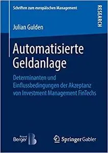 Automatisierte Geldanlage: Determinanten und Einflussbedingungen der Akzeptanz von Investment Management FinTechs (Repost)