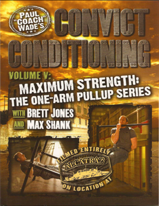 Paul Wade - Convict Conditioning Vol 5 - Maximum Strength: The One-Arm Pullup Series