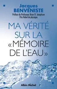 Jacques Benveniste - Ma vérité sur la mémoire de l'eau