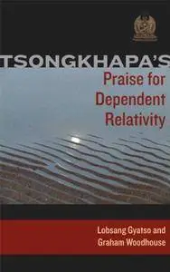 Tsongkhapa's Praise for Dependent Relativity