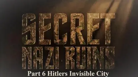 Sci Ch - Secret Nazi Ruins Series 1 Part 6: Hitlers Invisible City (2019)