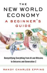 The New World Economy: A Beginner's Guide