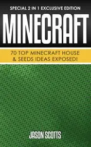 «Minecraft : 70 Top Minecraft House & Seeds Ideas Exposed!» by Jason Scotts