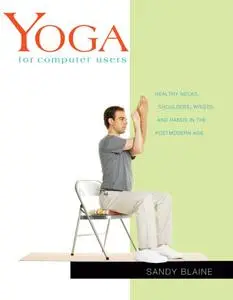 Yoga for Computer Users: Healthy Necks, Shoulders, Wrists, and Hands in the Postmodern Age (Yoga Shorts)