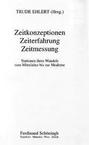 Zeitkonzeptionen Zeiterfahrung Zeitmessung : Stationen ihres Wandels vom Mittelalter bis zur Moderne