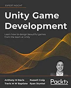 Unity Game Development: Learn how to design beautiful games from (Early Access) the team at Unity