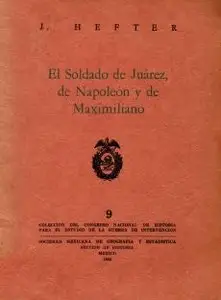 El Soldado de Juárez, de Napoleón y de Maximiliano - Hefter (1962)