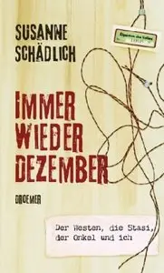 Immer wieder Dezember: Der Westen, die Stasi, der Onkel und ich