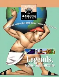 Legends, Myths, and Folktales: Celebrate the stories that have moved the world for centuries (Britannica Learning Library, Vol.