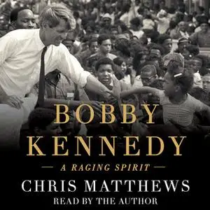 «Bobby Kennedy: A Raging Spirit» by Chris Matthews