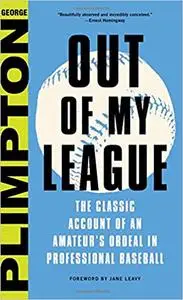 Out of My League: The Classic Account of an Amateur's Ordeal in Professional Baseball