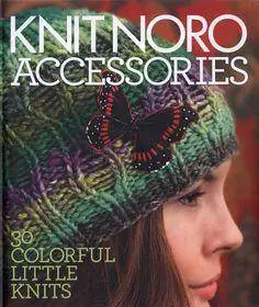 Knit Noro: Accessories: 30 Colorful Little Knits (Knit Noro Collection)(Repost)