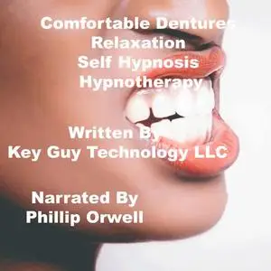 «Comfortable Dentures Self Hypnosis Hypnotherapy Meditation» by Key Guy Technology LLC