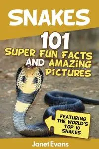 Snakes: 101 Super Fun Facts And Amazing Pictures