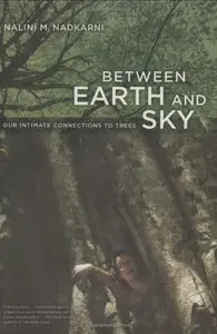 Between Earth and Sky: Our Intimate Connections to Trees