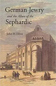 German Jewry and the Allure of the Sephardic