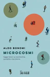 Aldo Bonomi - Microcosmi. Saggi brevi su economia, società territorio