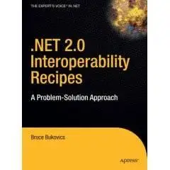 .NET 2.0 Interoperability Recipes: A Problem-Solution Approach