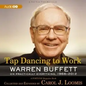 Tap Dancing to Work: Warren Buffett on Practically Everything, 1966-2012