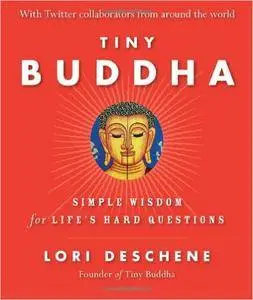 Tiny Buddha: Simple Wisdom for Life's Hard Questions