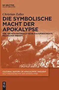 Die Symbolische Macht Der Apokalypse: Eine Kritisch-materialistische Kulturgeschichte Politischer Endzeit (Cultural History of