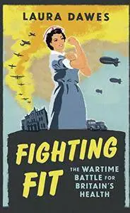 Fighting Fit: The Wartime Battle for Britain's Health [Audiobook]