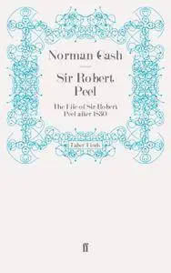 Sir Robert Peel: The Life of Sir Robert Peel after 1830