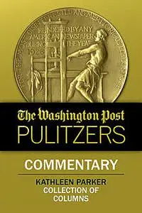 «The Washington Post Pulitzers: Kathleen Parker, Commentary» by Kathleen Parker